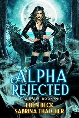 Alpha Rejected by Sabrina Thatcher, Eden Beck