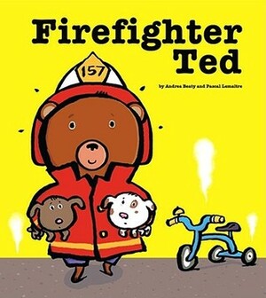 Firefighter Ted by Andrea Beaty, Pascal Lemaître