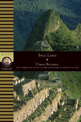 Inca Land: Explorations in the Highlands of Peru by Hiram Bingham