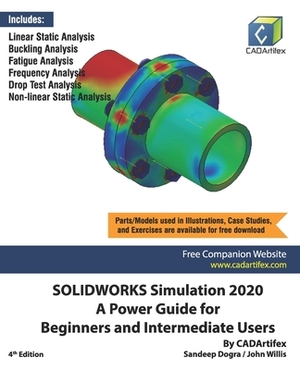 SOLIDWORKS Simulation 2020: A Power Guide for Beginners and Intermediate Users by John Willis, Sandeep Dogra, Cadartifex