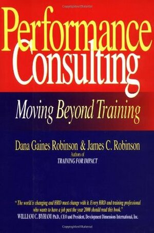 Performance Consulting by Dana Gaines Robinson, James C. Robinson