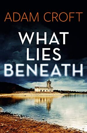 What Lies Beneath (Rutland crime series, #1) by Adam Croft