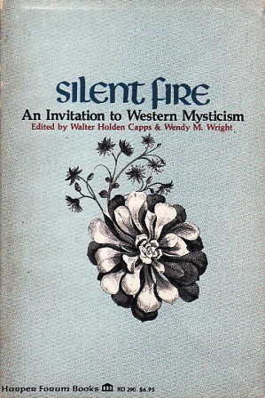 Silent Fire: An Invitation to Western Mysticism by Saint Augustine, Jakob Böhme, Hildegard of Bingen, Walter H. Capps, Bernard of Clairvaux, Pseudo-Dionysius the Areopagite, Wendy M. Wright