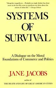 Systems of Survival: A Dialogue on the Moral Foundations of Commerce and Politics by Jane Jacobs