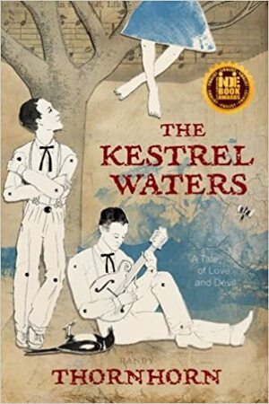 The Kestrel Waters : A Tale of Love and Devil by Randy Thornhorn