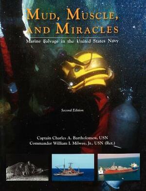 Mud, Muscle, and Miracles: Marine Salvage in the United States Navy by Naval History and Heritage Command, Charles A. Bartholomew, William I. Milwee