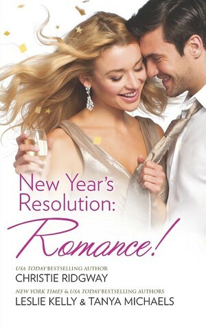 New Year's Resolution: Romance!: Say Yes\\No More Bad Girls\\Just a Fling by Tanya Michaels, Leslie Kelly, Christie Ridgway