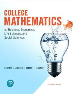 College Mathematics for Business, Economics, Life Sciences, and Social Sciences by Raymond Barnett, Karl Byleen, Michael Ziegler