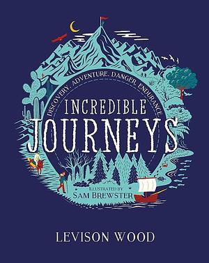 Incredible Journeys Discovery Adventure by Levison Wood, Sam Brewster