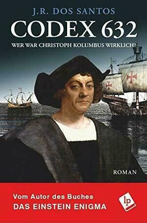 Codex 632. Wer war Christoph Kolumbus wirklich? by José Rodrigues dos Santos