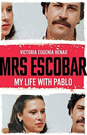 Mrs Escobar: My life with Pablo by Andrea Rosenberg, Victoria Eugenia Henao