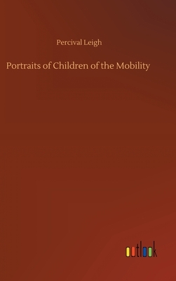 Portraits of Children of the Mobility by Percival Leigh