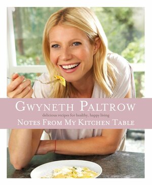 Notes from My Kitchen Table by Gwyneth Paltrow