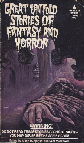 Great Untold Stories of Fantasy and Horror by Sam Moskowitz, Robert W. Chambers, Cleveland Moffett, Cheiro, Clotilde Grave, Huan Mee, Winston Churchill, Norman Douglas, Sarath Kumar Ghosh, W.C. Morrow, Alden H. Norton, H.P. Lovecraft, Wardon Allan Curtis