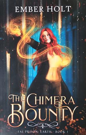 The Chimera Bounty by Ember Holt, Ember Holt