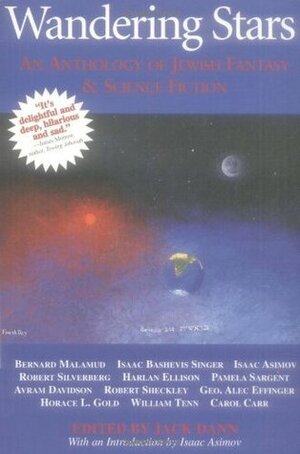 Wandering Stars: An Anthology of Jewish Fantasy and Science Fiction by William Tenn, Harlan Ellison, Pamela Sargent, George Alec Effinger, Carol Carr, Robert Sheckley, Isaac Asimov, Robert Silverberg, Jack Dann, Avram Davidson, Bernard Malamud, Isaac Bashevis Singer