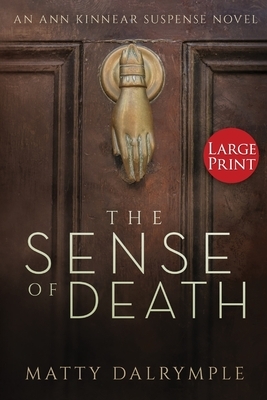 The Sense of Death: An Ann Kinnear Suspense Novel - Large Print Edition by Matty Dalrymple