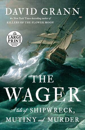 The Wager: A Tale of Shipwreck, Mutiny and Murder by David Grann