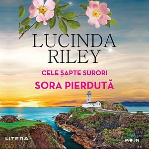 Sora pierdută by Lucinda Riley, Alina Petrică