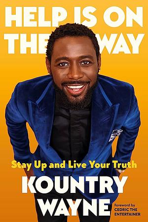 Help Is on the Way: Stay Up and Live Your Truth by Kountry Wayne