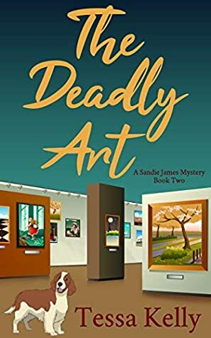 THE DEADLY ART (A Sandie James Cozy Mystery Series Book 2) by Tessa Kelly