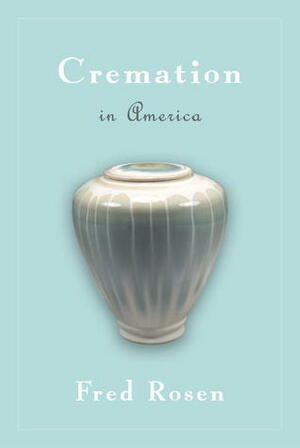 Cremation in America by Fred Rosen