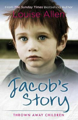Jacob's Story (Thrown Away Children) by Louise Allen