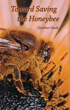 Toward Saving the Honeybee by Gunther Hauk