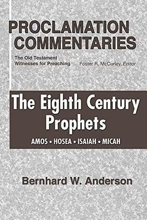 The Eighth Century Prophets: Amos, Hosea, Isaiah, Micah: The Old Testament Witnesses for Preaching by Foster R. McCurley