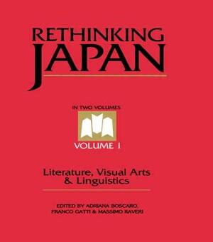 Rethinking Japan Vol 1.: Literature, Visual Arts & Linguistics by Franco Gatti, Massimo Raveri, Adriana Boscaro