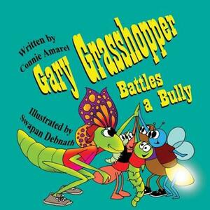 Gary Grasshopper Battles A Bully by Connie Amarel