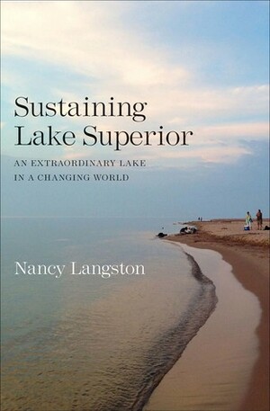 Sustaining Lake Superior: An Extraordinary Lake in a Changing World by Nancy Langston