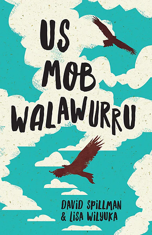 Us Mob Walawurru by David Spillman, Lisa Wilyuka