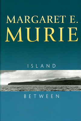 Island Between by Margaret E. Murie, Olaus J. Murie