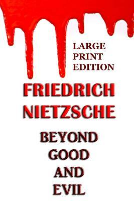 Beyond Good and Evil - Large Print Edition by Friedrich Nietzsche