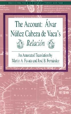 The Account: Alvar Nunez Cabeza de Vaca's Relacion by Alvar Nunez Cabeza De Vaca