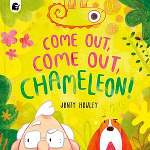 COME OUT, COME OUT, CHAMELEON! by Jonty Howley