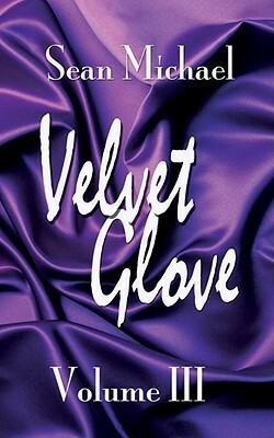 Velvet Glove: Volume III by Sean Michael