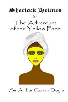 Sherlock Holmes and the Adventure of the Yellow Face by Arthur Conan Doyle