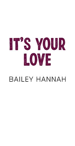 It's your love by Hannah Bailey