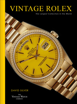 Vintage Rolex: The Largest Collection in the World by David Silver