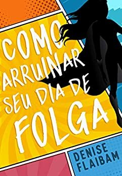 Como Arruinar Seu Dia De Folga by Denise Flaibam