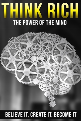 Think Rich: The Power of the Mind - Believe It, Create It, Become It by Michael Edwards