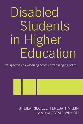 Disabled Students in Higher Education: Perspectives on Widening Access and Changing Policy by Alastair Wilson, Teresa Tinklin, Sheila Riddell
