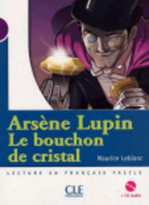 Arsene Lupin: Le Bouchon de Cristal + Audio CD (Level 1) by Maurice Leblanc