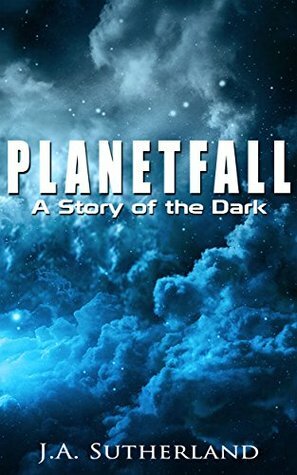 Planetfall: A Story of the Dark by J.A. Sutherland