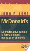 McDonald's: La Empresa Que Cambio la Forma de Hacer Negocios en el Mundo by John F. Love