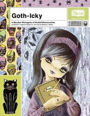 Goth-Icky: A Macabre Menagerie of Morbid Monstrosities by Michael J. Nelson, Charles S. Anderson Design Company, Pop Ink