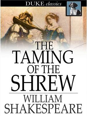 The Taming of the Shrew by William Shakespeare