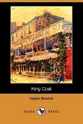 King Coal (Dodo Press) by Upton Sinclair